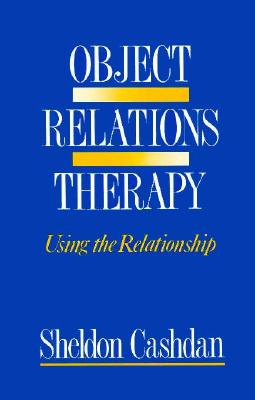 Object Relations Therapy: Using the Relationship - Cashdan, Sheldon
