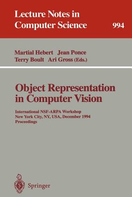 Object Representation in Computer Vision: International Nsf-Arpa Workshop, New York City, Ny, Usa, December 5 - 7, 1994. Proceedings - Hebert, Martial (Editor), and Ponce, Jean (Editor), and Boult, Terry (Editor)