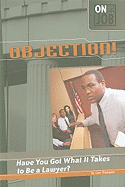 Objection!: Have You Got What It Takes to Be a Lawyer?