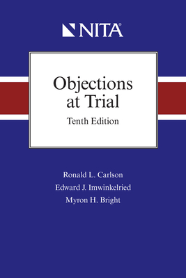 Objections at Trial - Carlson, Ronald L, and Imwinkelried, Edward J, and Bright, Myron H