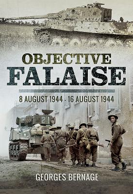 Objective Falaise: 8 August 1944-16 August 1944 - Bernage, Georges