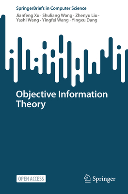 Objective Information Theory - Xu, Jianfeng, and Wang, Shuliang, and Liu, Zhenyu