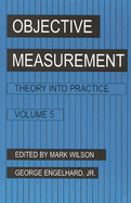 Objective Measurement: Theory Into Practice, Volume 5