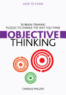 Objective Thinking: 50 Brain-Training Puzzles to Change the Way You Think