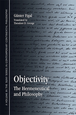 Objectivity: The Hermeneutical and Philosophy - Figal, Gnter, and George, Theodore (Translated by)