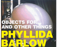 Objects For...and Other Things Phyllida Barlow