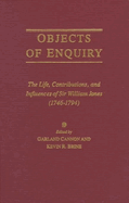 Objects of Enquiry: The Life, Contributions, and Influence of Sir William Jones (1746-1794)