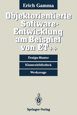 Objektorientierte Software-Entwicklung Am Beispiel Von Et++: Design-Muster, Klassenbibliothek, Werkzeuge - Gamma, Erich
