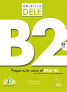 Objetivo Dele B2: Student Book : Preparation for the DELE exam: Level B2: Preparacion Par el Dele B2