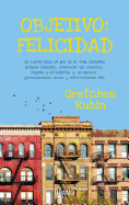 Objetivo: Felicidad: de Cuando Pase un Ano de Mi Vida Cantando Alegres Melodias, Ordenando los Armarios, Leyendo A Aristoteles Y, en General, Preocupandome Menos y Divirtiendome Mas