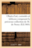 Objets D'Art, Curiosites Et Tableaux Composant La Collection de M. de Norzy, Agent de Change