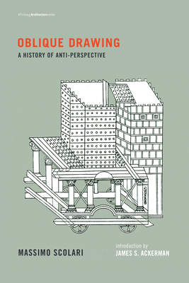 Oblique Drawing: A History of Anti-Perspective - Scolari, Massimo, and Ackerman, James S (Introduction by), and Palandri, Jenny Condie (Translated by)