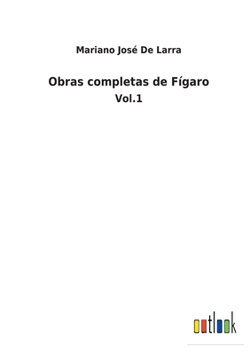 Obras completas de F?garo: Vol.1 - de Larra, Mariano Jos?