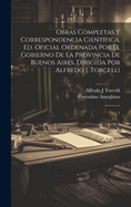 Obras completas y correspondencia cientfica. Ed. oficial ordenada por el gobierno de la Provincia de Buenos Aires, dirigida por Alfredo J. Torcelli: 1