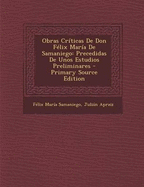 Obras Criticas de Don Felix Maria de Samaniego: Precedidas de Unos Estudios Preliminares