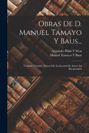 Obras De D. Manuel Tamayo Y Baus...: Virginia. Virginia (Nueva Ed.) La Locura De Amor. La Ricahembra