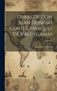 Obras de Don Juan Donoso Cort?s, Marqu?s de Valdegamas; Volume 1