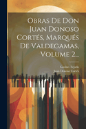 Obras De Don Juan Donoso Cort?s, Marqu?s De Valdegamas, Volume 2...