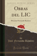 Obras del LIC: Don Jos Fernando Ramirez (Classic Reprint)