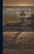 Obras Del V. P. M. Fr. Luis De Granada: Libro Quarto De Trece Sermones Con Otros Varios Tratados Espirituales, Volume 6...