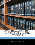 Obras Dramticas De D. Antonio Gil Y Zrate, Volume 2