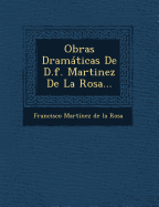 Obras Dramaticas de D.F. Martinez de La Rosa...