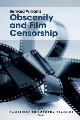 Obscenity and Film Censorship: An Abridgement of the Williams Report - Williams, Bernard (Editor)