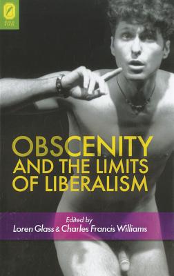 Obscenity and the Limits of Liberalism - Glass, Loren, and Williams, Charles (Editor)