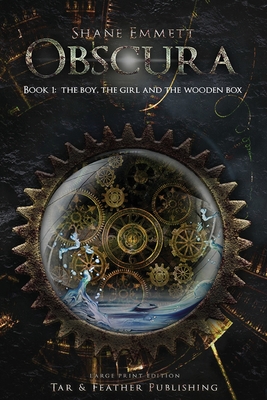 Obscura Book 1: The Boy, the Girl and the Wooden Box: (Large Print) - Emmett, Shane, and Emmett, Josephine (Editor), and Goudappel, Janice (Cover design by)