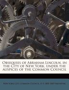 Obsequies of Abraham Lincoln, in the City of New York, Under the Auspices of the Common Council