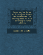 Observa??es Sobre as Principaes Causas Da Decadencia DOS Portuguezes Na Asia (Classic Reprint) - Couto, Diogo Do