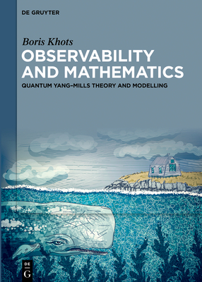 Observability and Mathematics: Quantum Yang-Mills Theory and Modelling - Khots, Boris