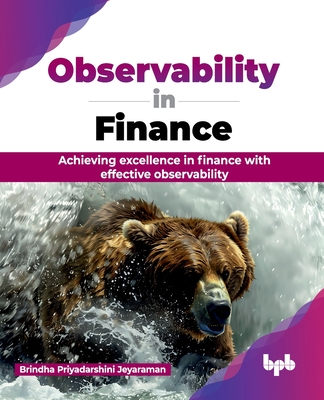 Observability in Finance: Achieving excellence in finance with effective observability (English Edition) - Priyadarshini Jeyaraman, Brindha