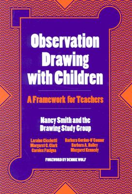 Observation Drawing with Children: A Framework for Teachers - Smith, Nancy R, and Cicchetti, Laraine A, and Clark, Margaret C