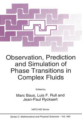 Observation, Prediction and Simulation of Phase Transitions in Complex Fluids - Baus, Marc (Editor), and Rull, L.F (Editor), and Ryckaert, Jean-Paul (Editor)