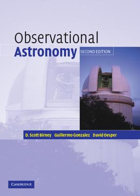 Observational Astronomy - Birney, D Scott, and Gonzalez, Guillermo, PH.D., and Oesper, David