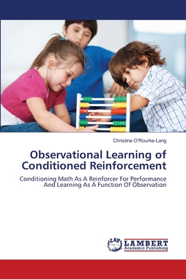 Observational Learning of Conditioned Reinforcement: Conditioning Math as a Reinforcer for Performance and Learning as a Function of Observation - Christine O'Rourke-Lang