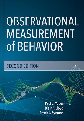 Observational Measurement of Behavior - Yoder, Paul J, Ed, and Symons, Frank J, Dr., Ed, and Lloyd, Blair