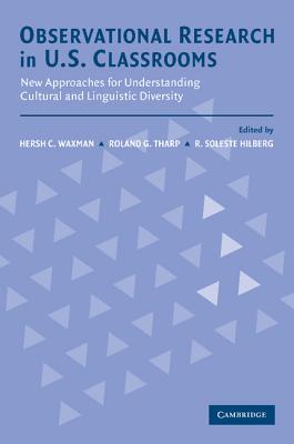 Observational Research in U.S. Classrooms: New Approaches for Understanding Cultural and Linguistic Diversity - Waxman, Hersch C (Editor), and Hilberg, R Soleste (Editor), and Waxman, Hersholt C (Editor)