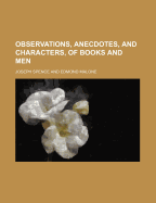 Observations, Anecdotes, and Characters, of Books and Men