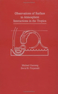 Observations of Surface-To-Atmosphere Interactions in the Tropics - Garstang, Michael, and Fitzjarrald, David R