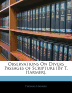 Observations on Divers Passages of Scripture [By T. Harmer]