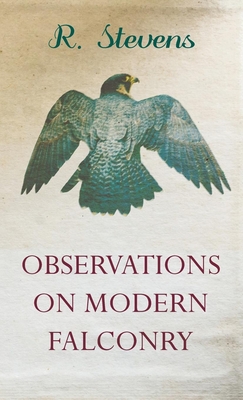 Observations on Modern Falconry - Stevens, R