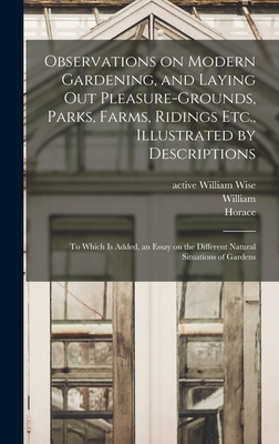 Observations on Modern Gardening, and Laying out Pleasure-grounds, Parks, Farms, Ridings Etc., Illustrated by Descriptions: To Which is Added, an Essay on the Different Natural Situations of Gardens - Whately, Thomas -1772 (Creator), and Walpole, Horace 1717-1797, and Wollet, William 1735-1785