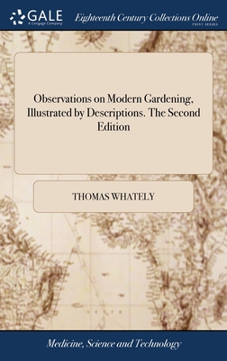 Observations on Modern Gardening, Illustrated by Descriptions. The Second Edition - Whately, Thomas