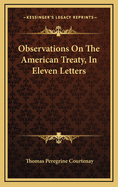 Observations on the American Treaty, in Eleven Letters