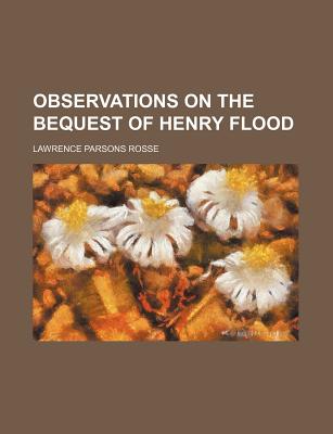 Observations on the Bequest of Henry Flood - Rosse, Lawrence Parsons (Creator)