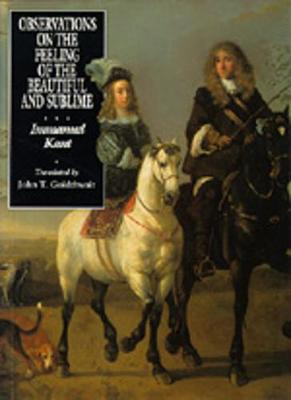 Observations on the Feeling of the Beautiful and Sublime - Kant, Immanuel, and Goldthwait, John T (Translated by)