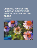 Observations on the Harveian Doctrine of the Circulation of the Blood