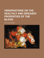 Observations on the Healthly and Diseased Properties of the Blood